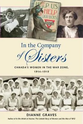 In The Company of Sisters: Canada's Women In The War Zone, 1914-1919